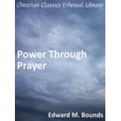Power Through Prayer by Bounds, Edward M.